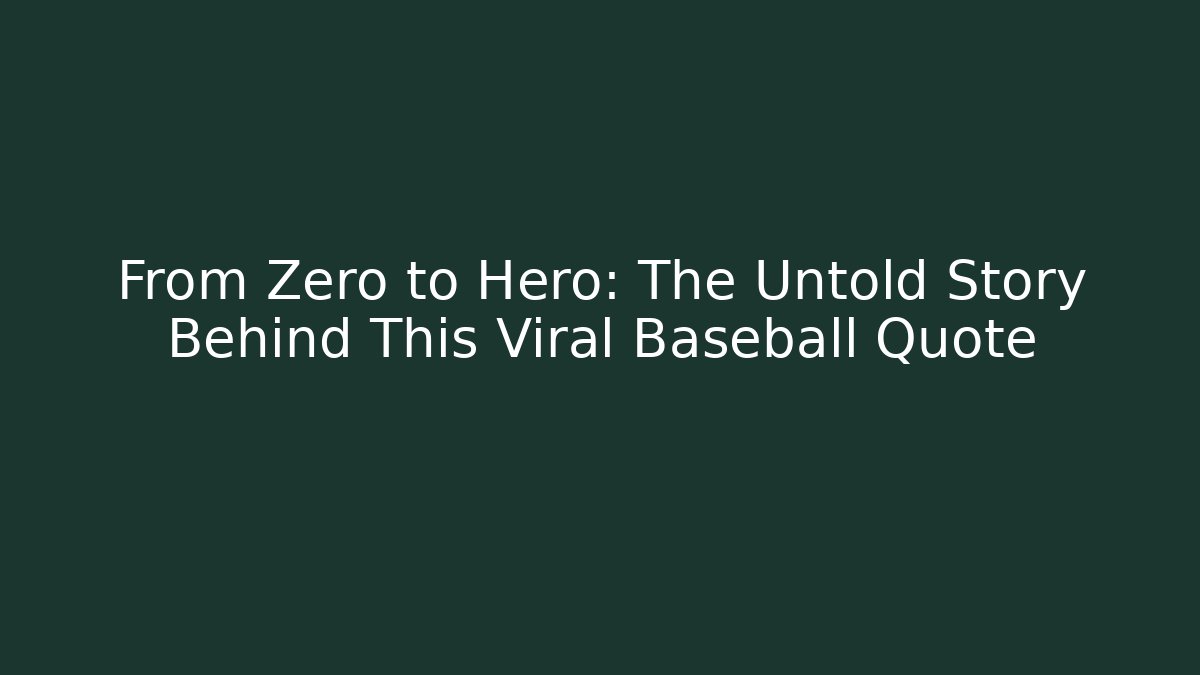 From Zero to Hero: The Untold Story Behind This Viral Baseball Quote