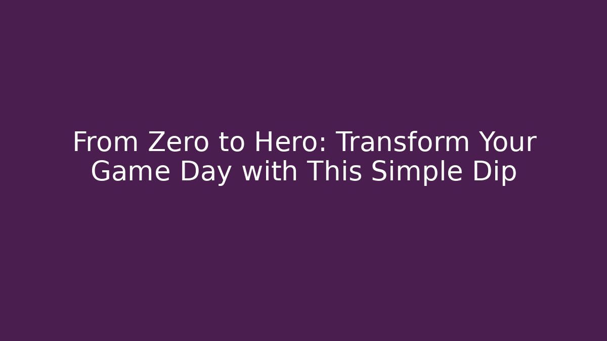 From Zero to Hero: Transform Your Game Day with This Simple Dip - Vintage E-Juice