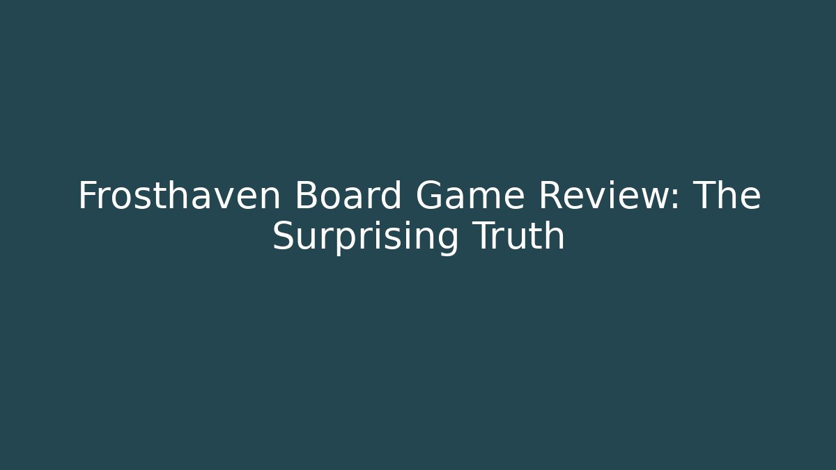 Frosthaven Board Game Review: The Surprising Truth