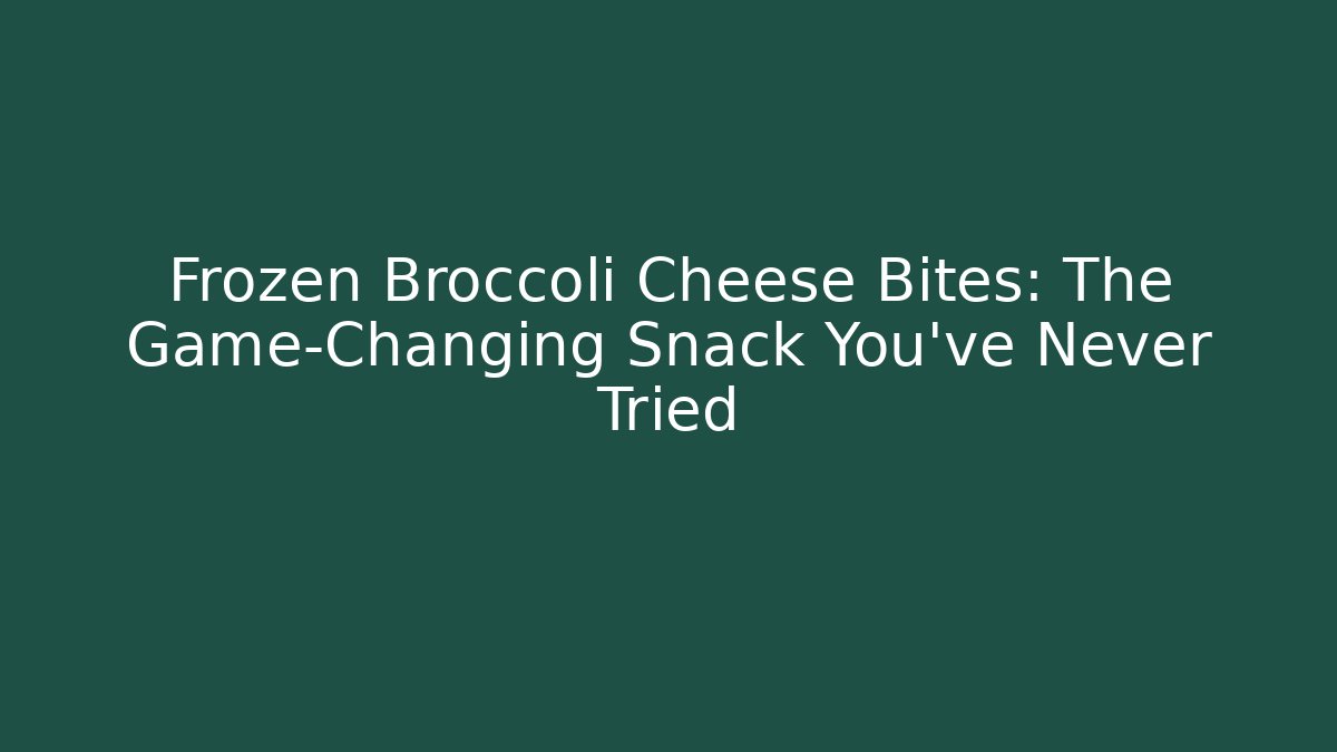 Frozen Broccoli Cheese Bites: The Game-Changing Snack You’ve Never Tried - Vintage E-Juice