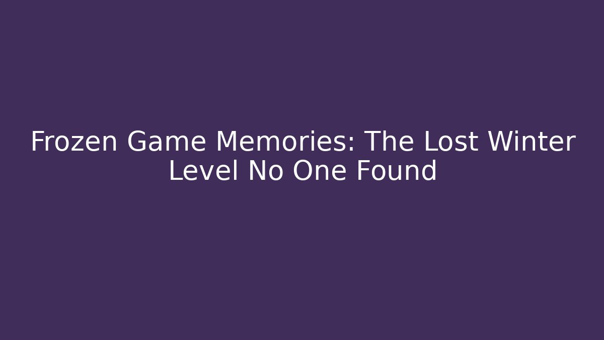Frozen Game Memories: The Lost Winter Level No One Found - Vintage E-Juice