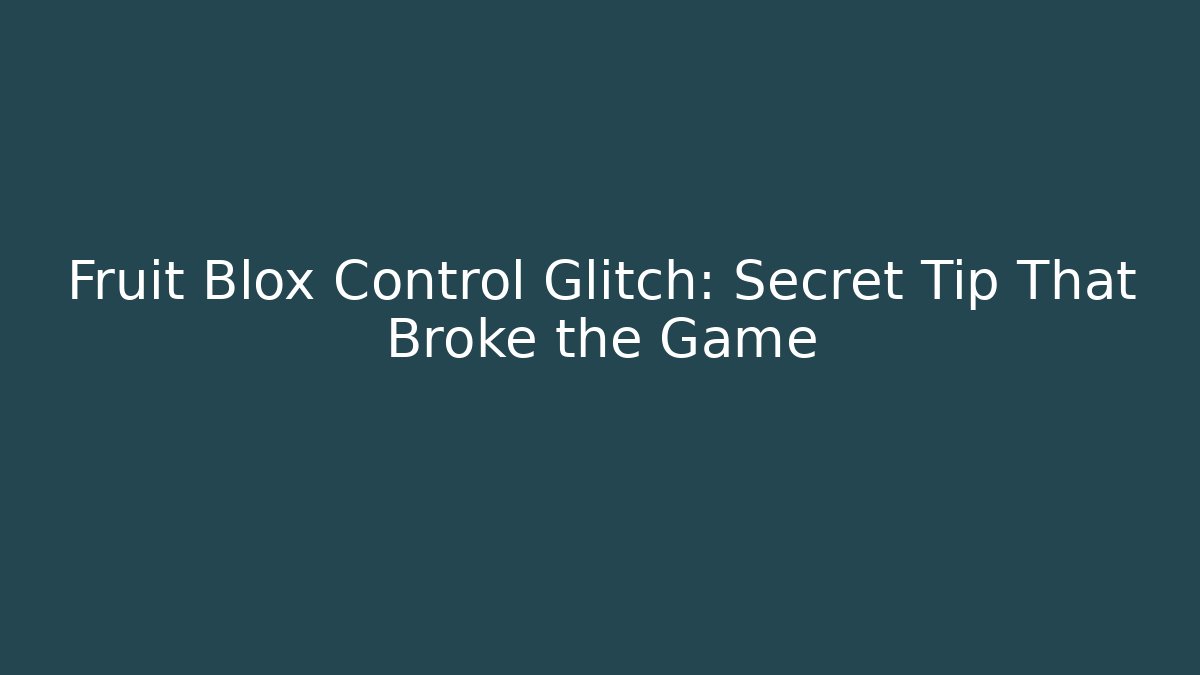 Fruit Blox Control Glitch: Secret Tip That Broke the Game