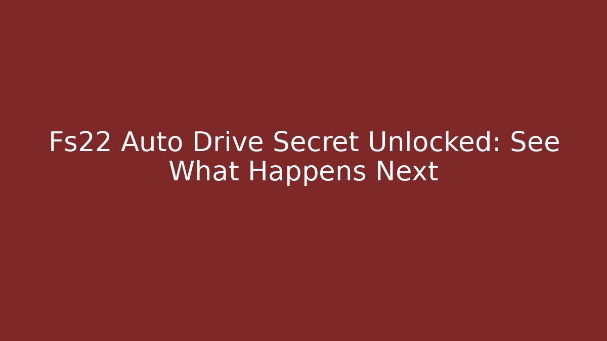Fs22 Auto Drive Secret Unlocked: See What Happens Next