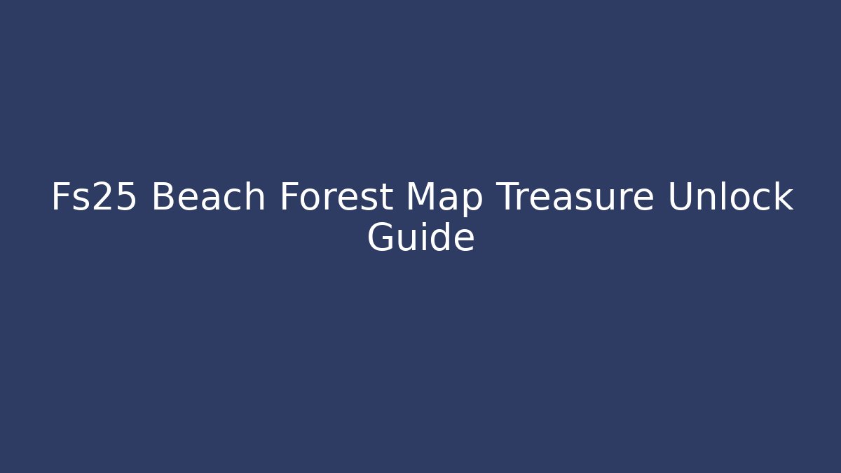 Fs25 Beach Forest Map Treasure Unlock Guide