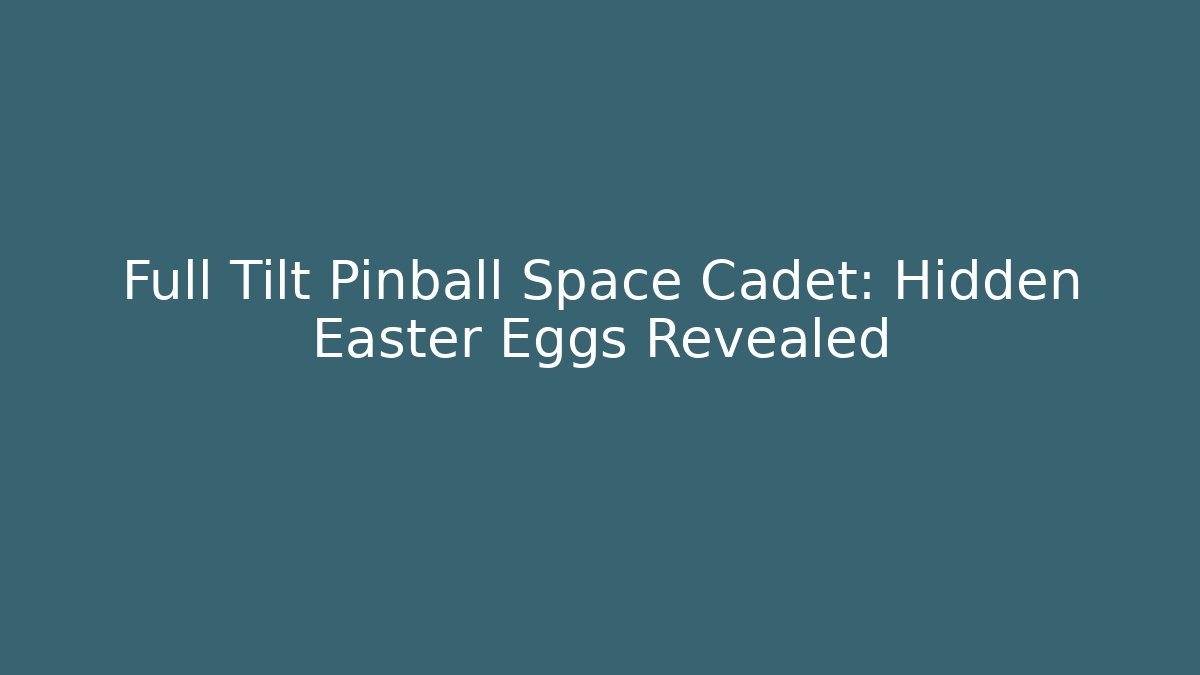 Full Tilt Pinball Space Cadet: Hidden Easter Eggs Revealed