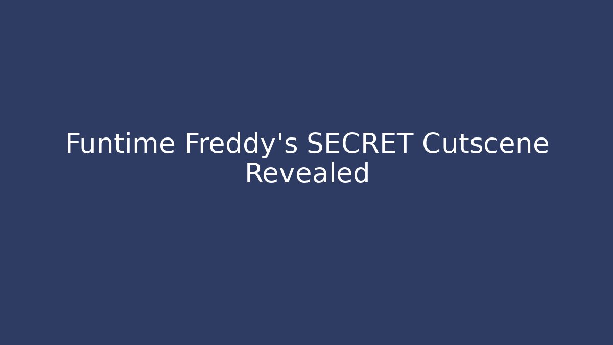 Funtime Freddy's SECRET Cutscene Revealed