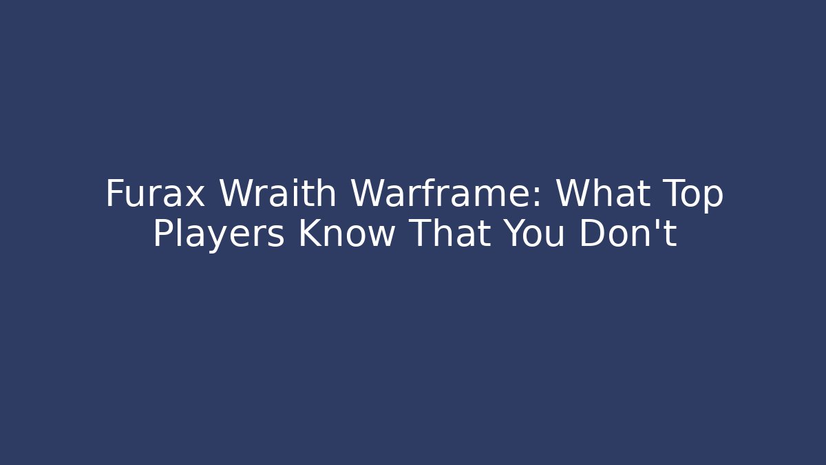 Furax Wraith Warframe: What Top Players Know That You Don't
