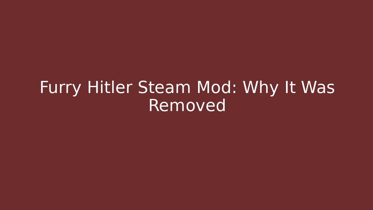 Furry Hitler Steam Mod: Why It Was Removed - Vintage E-Juice