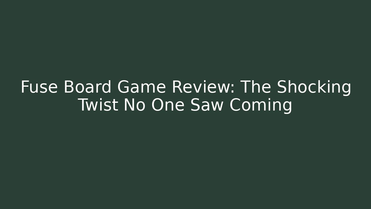 Fuse Board Game Review: The Shocking Twist No One Saw Coming - Vintage E-Juice