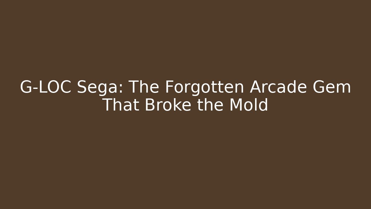 G-LOC Sega: The Forgotten Arcade Gem That Broke the Mold