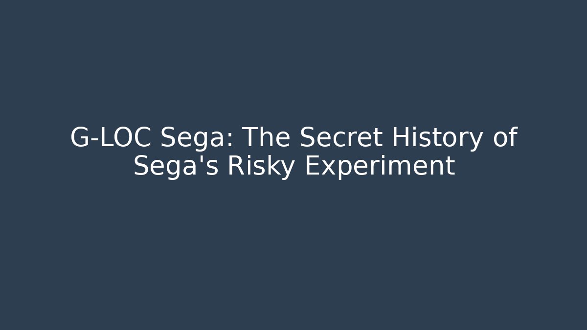G-LOC Sega: The Secret History of Sega's Risky Experiment