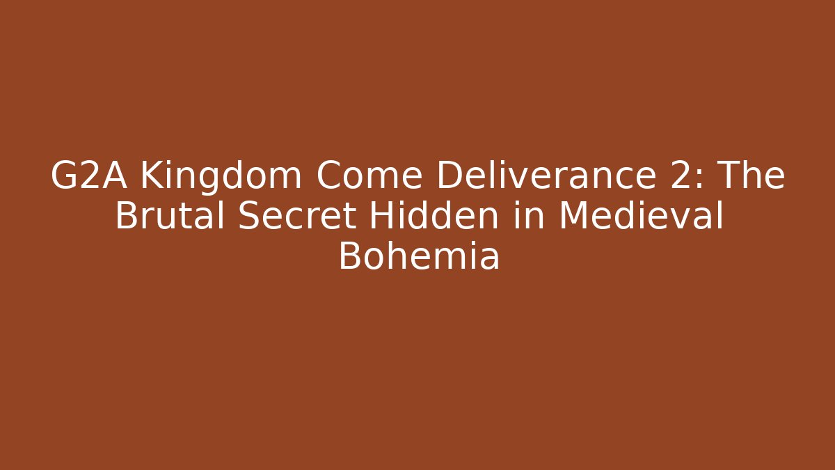 G2A Kingdom Come Deliverance 2: The Brutal Secret Hidden in Medieval Bohemia