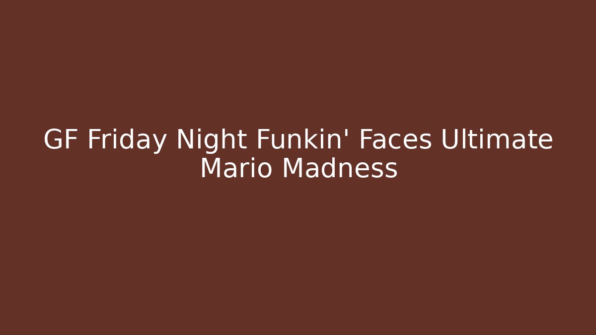 GF Friday Night Funkin' Faces Ultimate Mario Madness - Vintage E-Juice