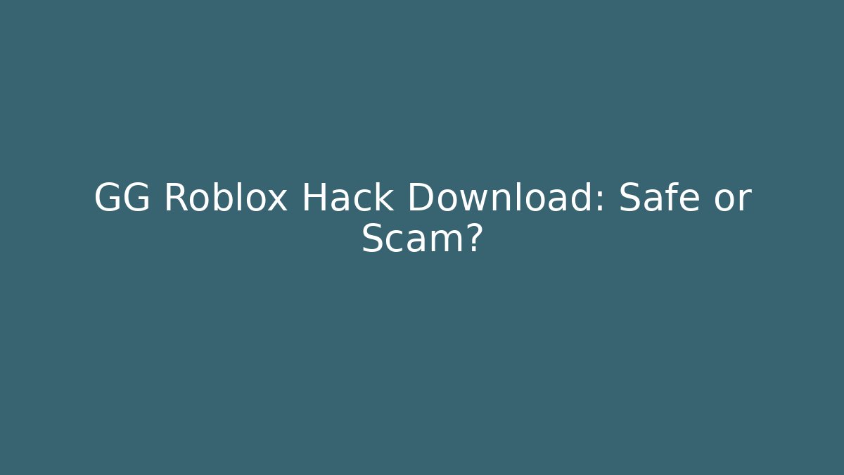 GG Roblox Hack Download: Safe or Scam?