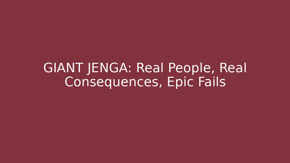 GIANT JENGA: Real People, Real Consequences, Epic Fails
