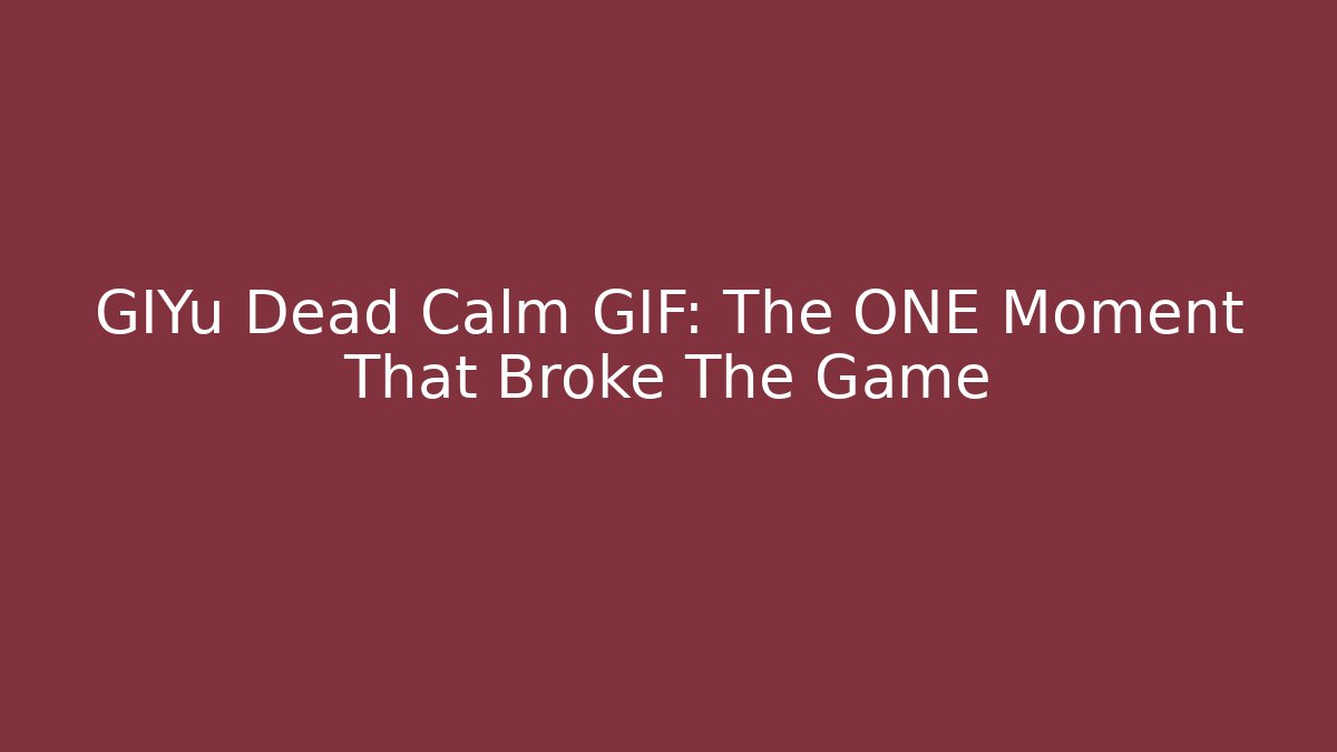 GIYu Dead Calm GIF: The ONE Moment That Broke The Game