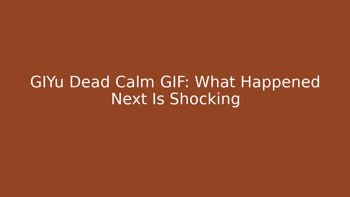 GIYu Dead Calm GIF: What Happened Next Is Shocking