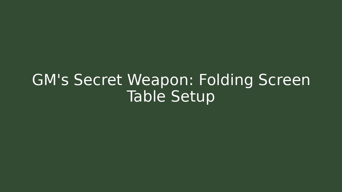 GM's Secret Weapon: Folding Screen Table Setup - Vintage E-Juice
