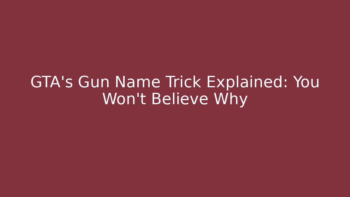 GTA’s Gun Name Trick Explained: You Won’t Believe Why