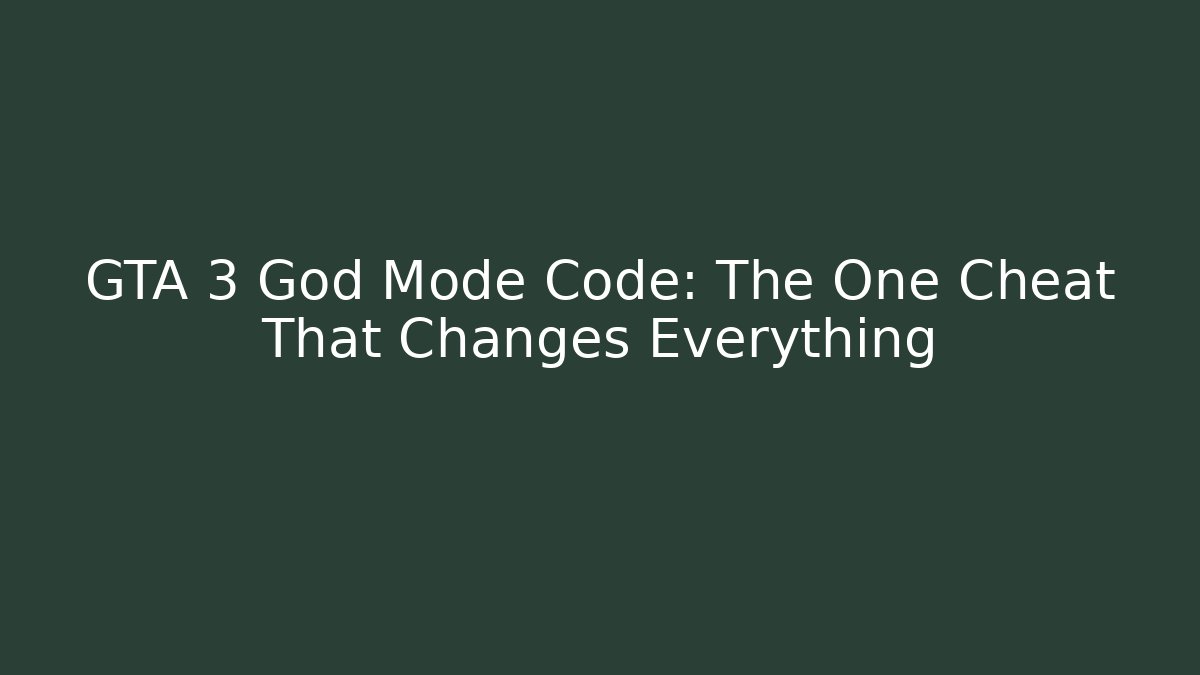 GTA 3 God Mode Code: The One Cheat That Changes Everything