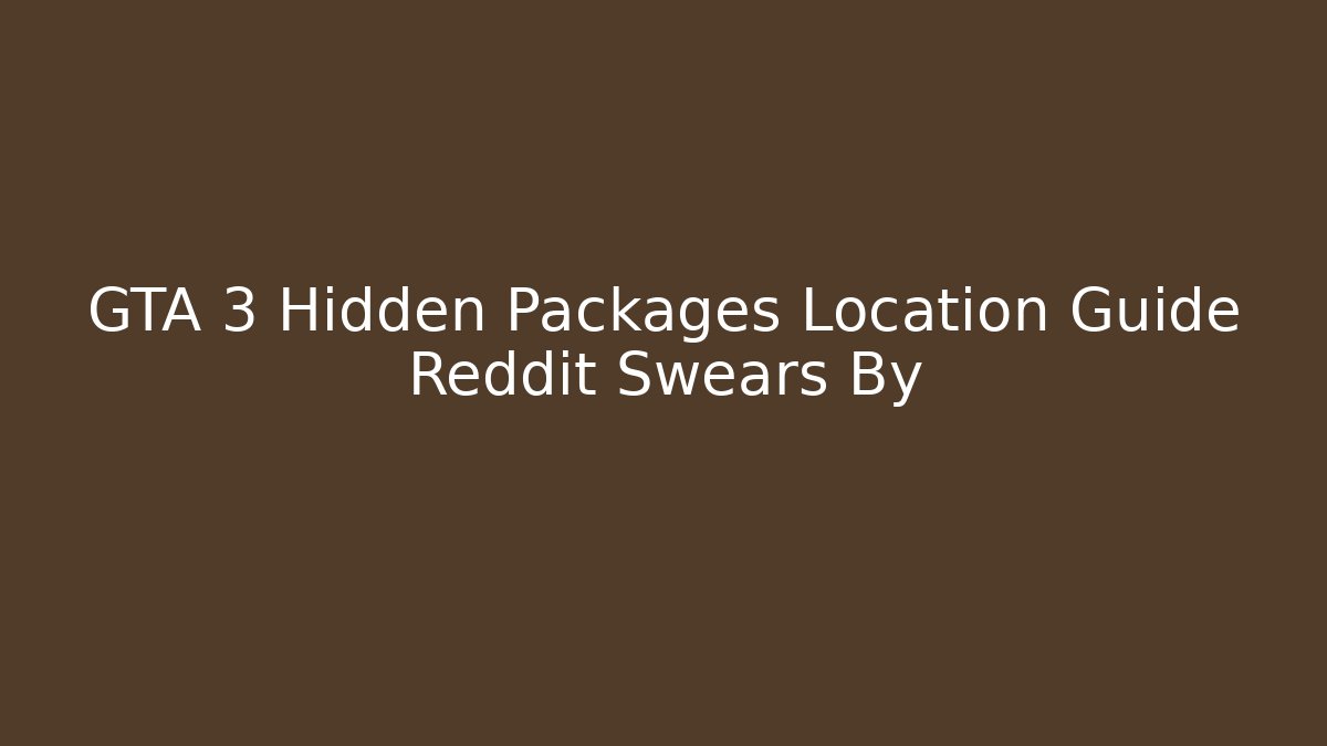 GTA 3 Hidden Packages Location Guide Reddit Swears By