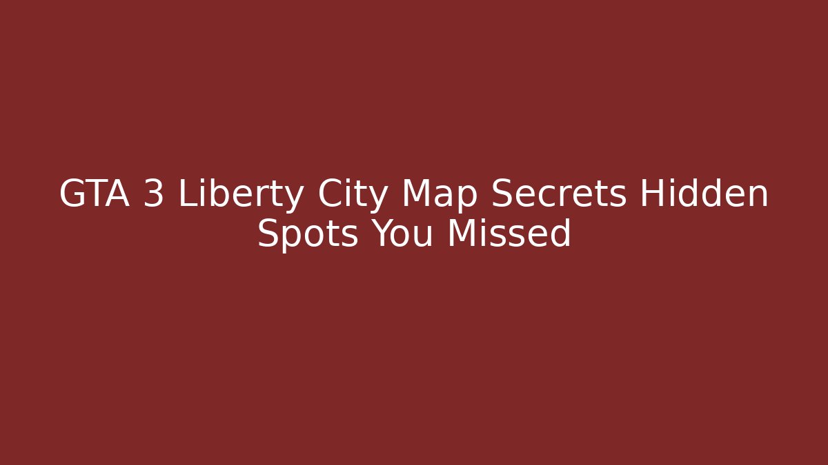 GTA 3 Liberty City Map Secrets Hidden Spots You Missed - Vintage E-Juice