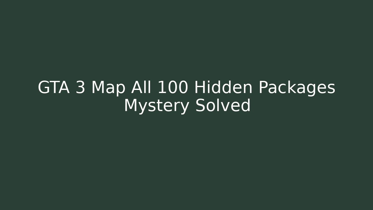 GTA 3 Map All 100 Hidden Packages Mystery Solved