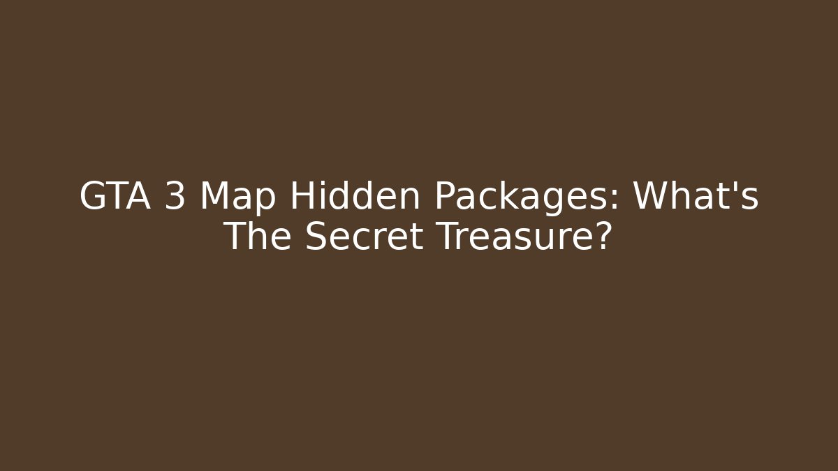 GTA 3 Map Hidden Packages: What's The Secret Treasure?