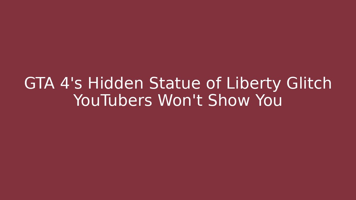 GTA 4's Hidden Statue of Liberty Glitch YouTubers Won't Show You