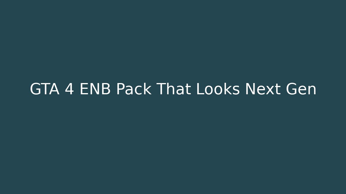 GTA 4 ENB Pack That Looks Next Gen