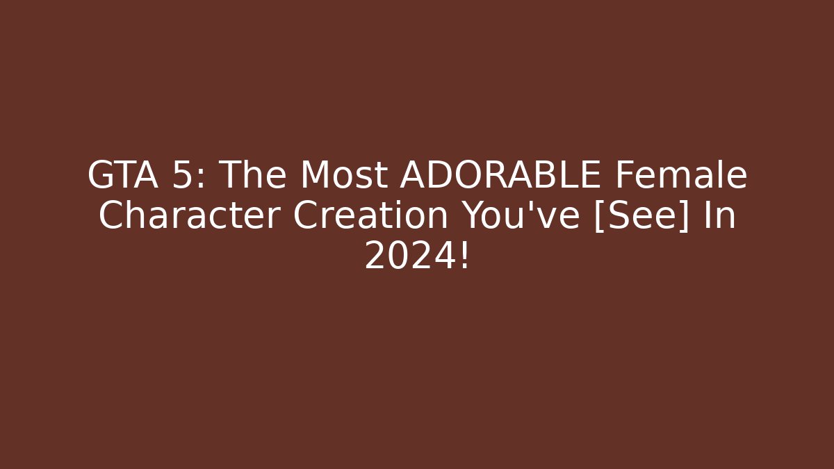 GTA 5: The Most ADORABLE Female Character Creation You've [See] In 2024!