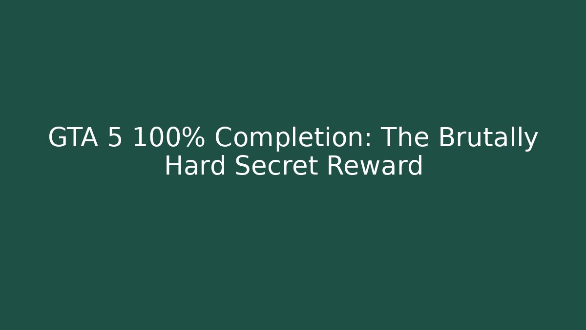 GTA 5 100% Completion: The Brutally Hard Secret Reward