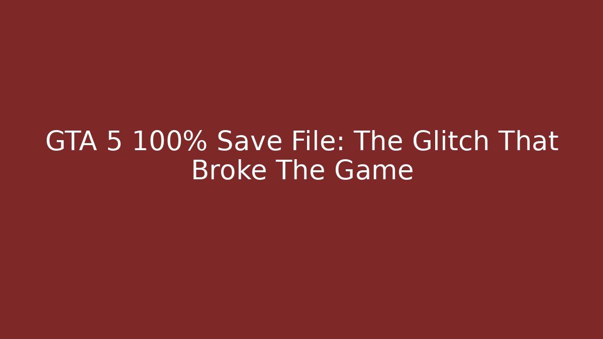 GTA 5 100% Save File: The Glitch That Broke The Game - Vintage E-Juice