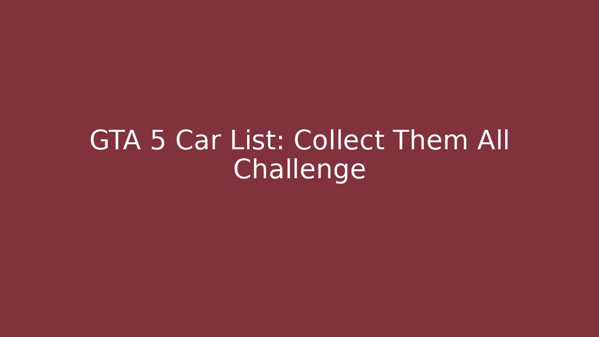 GTA 5 Car List: Collect Them All Challenge