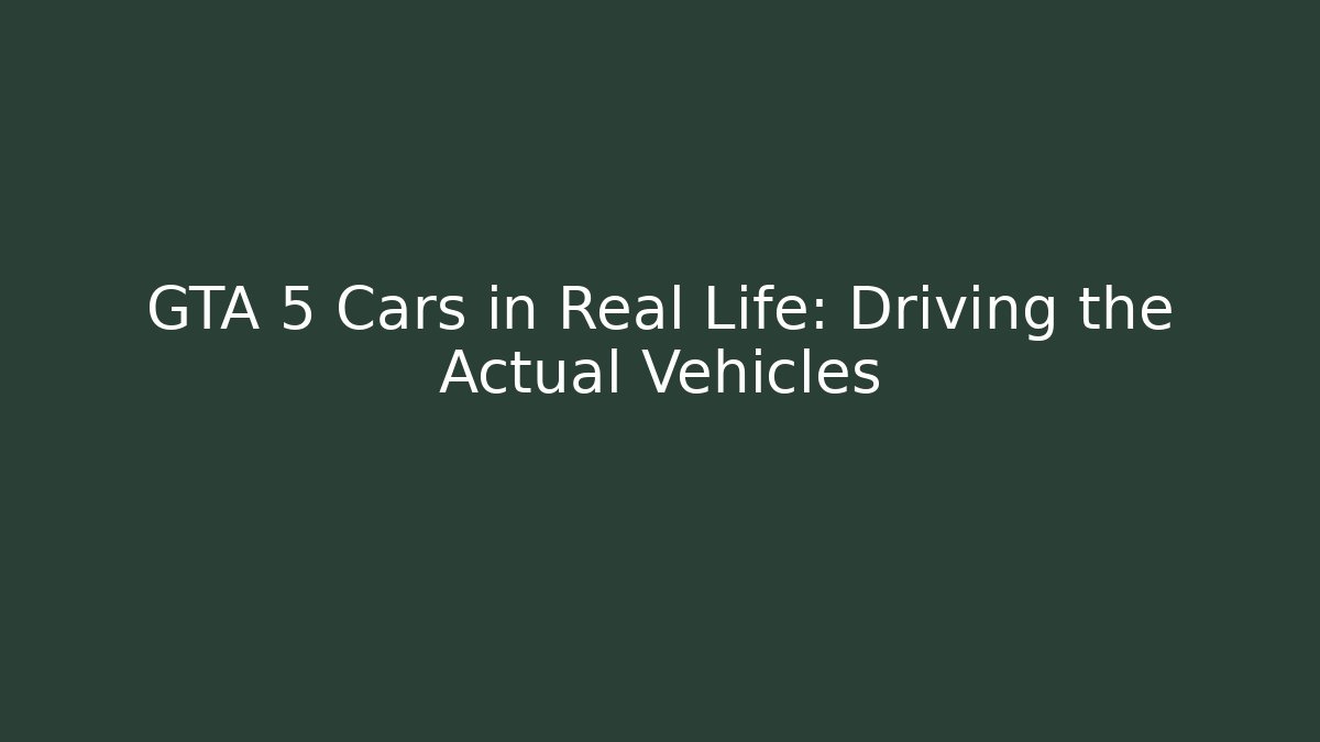 GTA 5 Cars in Real Life: Driving the Actual Vehicles