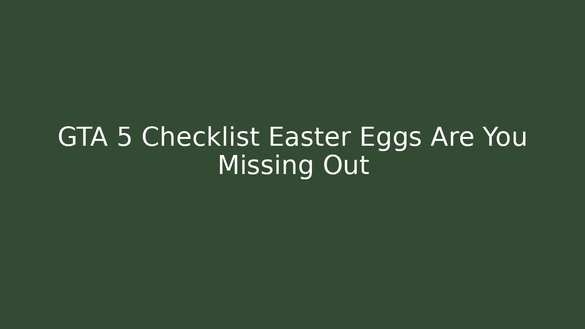 GTA 5 Checklist Easter Eggs Are You Missing Out - Vintage E-Juice