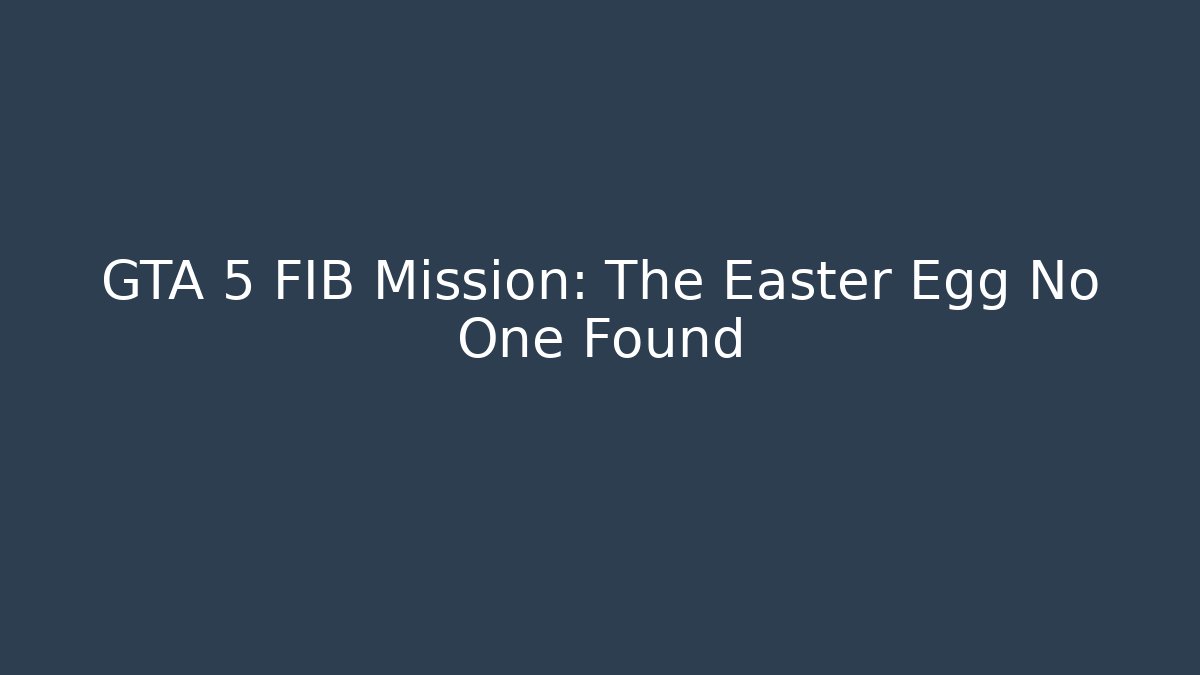 GTA 5 FIB Mission: The Easter Egg No One Found