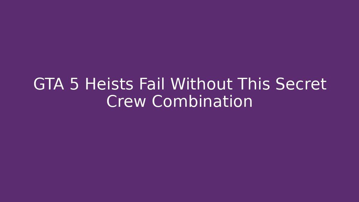 GTA 5 Heists Fail Without This Secret Crew Combination
