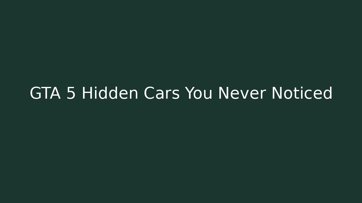 GTA 5 Hidden Cars You Never Noticed