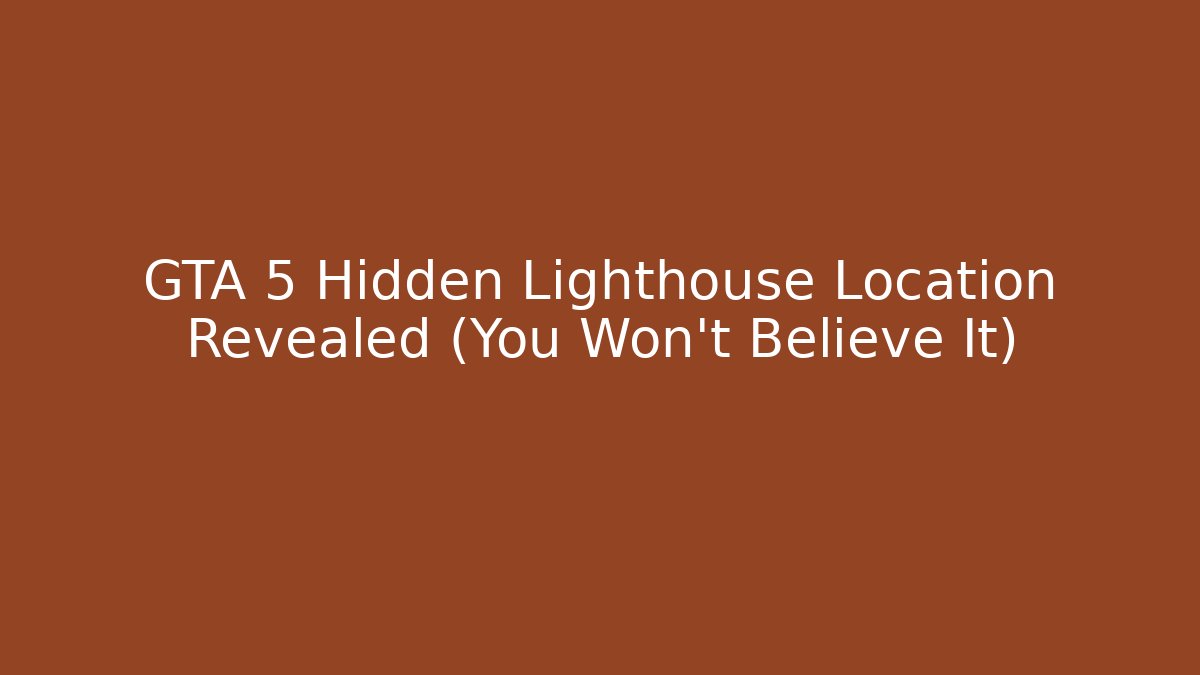 GTA 5 Hidden Lighthouse Location Revealed (You Won't Believe It)