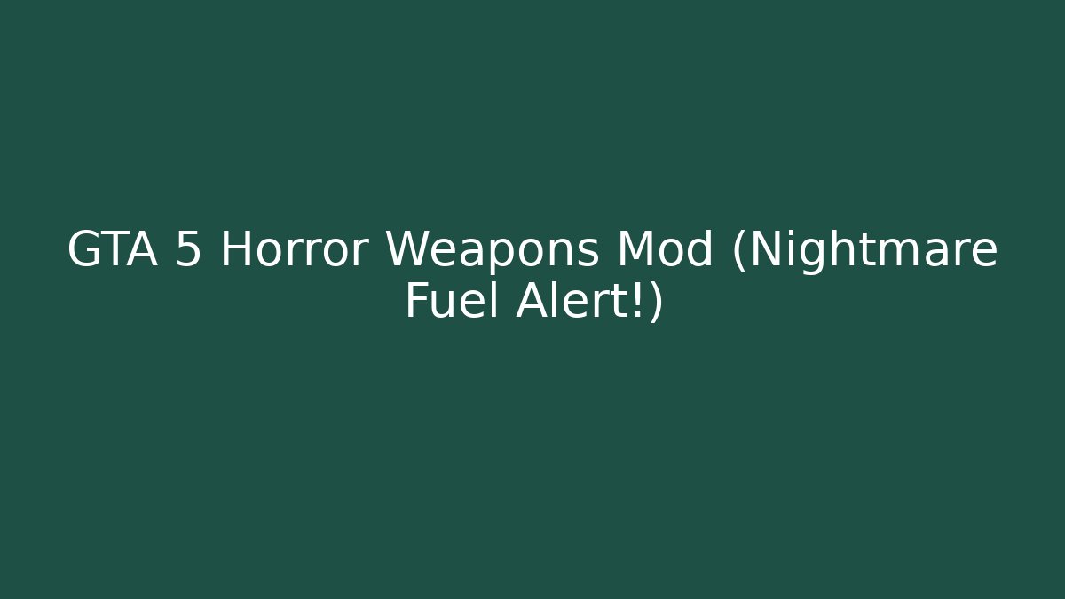 GTA 5 Horror Weapons Mod (Nightmare Fuel Alert!)