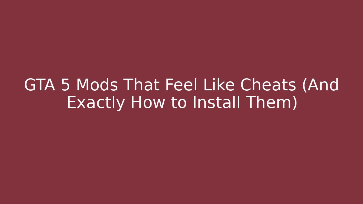 GTA 5 Mods That Feel Like Cheats (And Exactly How to Install Them) - Vintage E-Juice