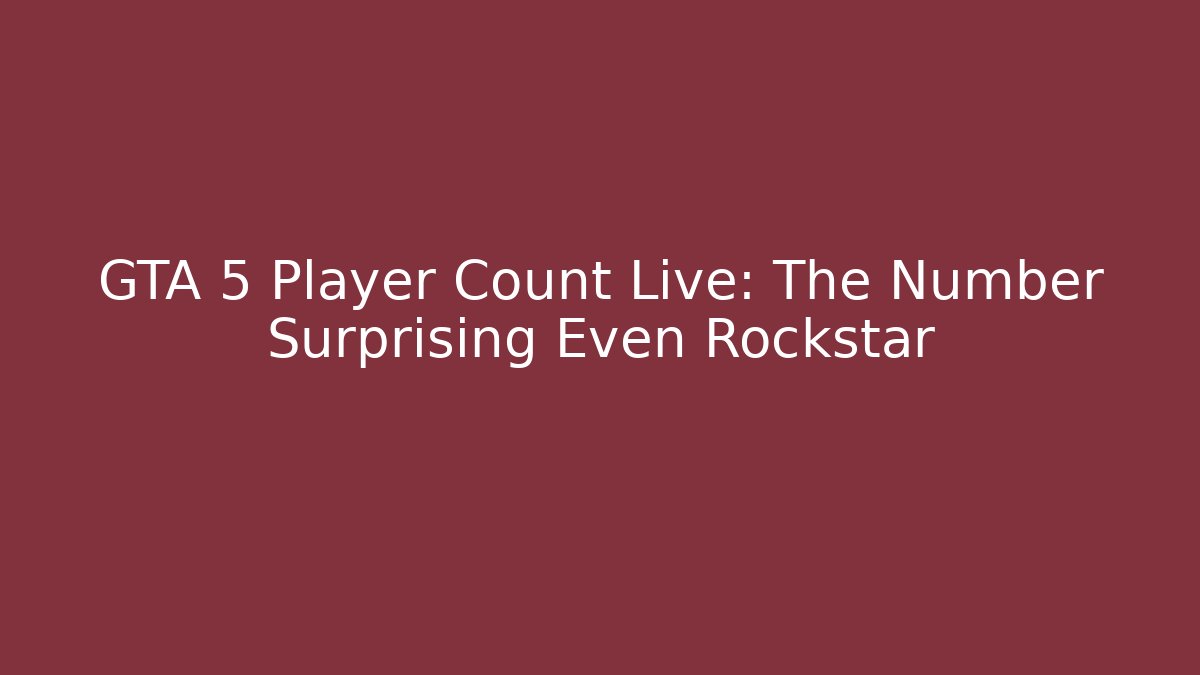 GTA 5 Player Count Live: The Number Surprising Even Rockstar