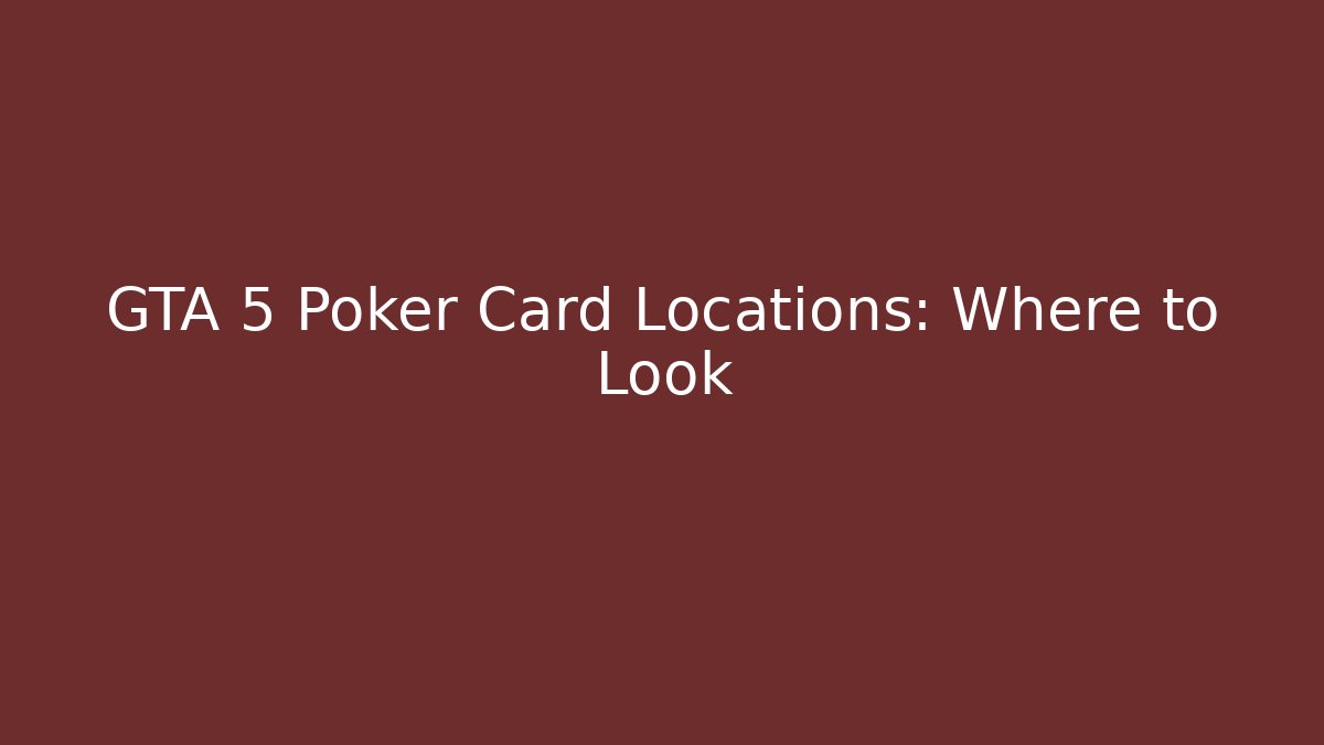 GTA 5 Poker Card Locations: Where to Look