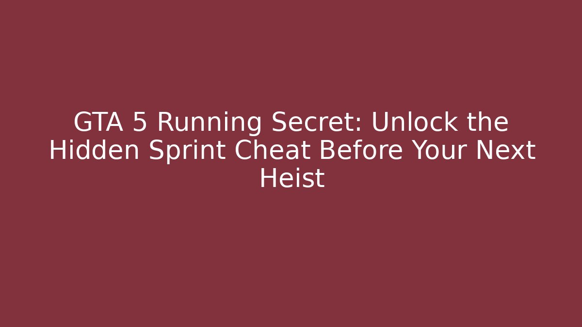 GTA 5 Running Secret: Unlock the Hidden Sprint Cheat Before Your Next Heist