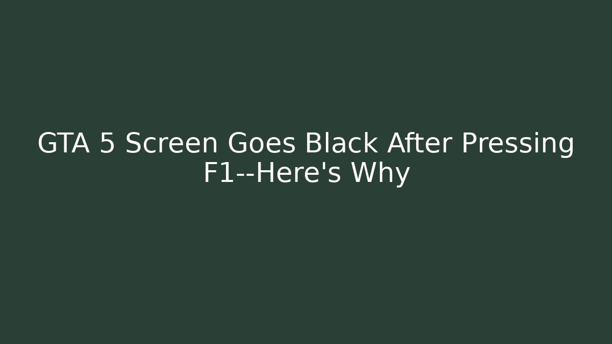 GTA 5 Screen Goes Black After Pressing F1—Here's Why