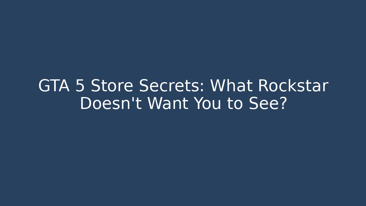 GTA 5 Store Secrets: What Rockstar Doesn't Want You to See?