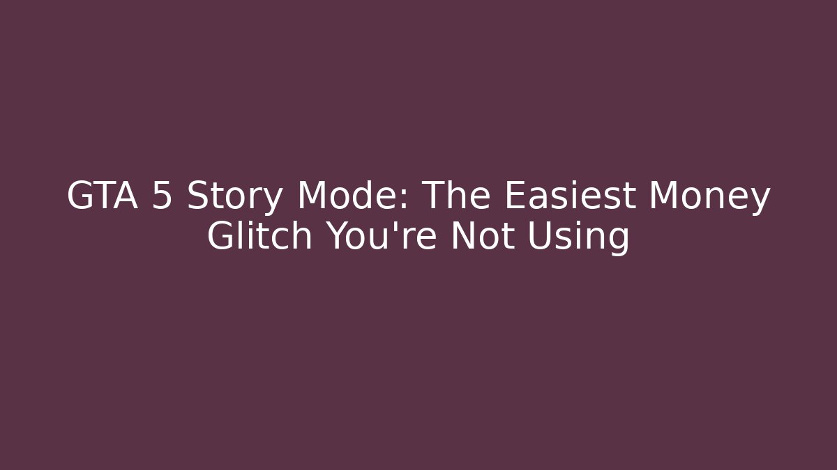 GTA 5 Story Mode: The Easiest Money Glitch You're Not Using