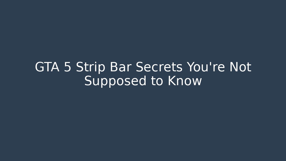 GTA 5 Strip Bar Secrets You're Not Supposed to Know
