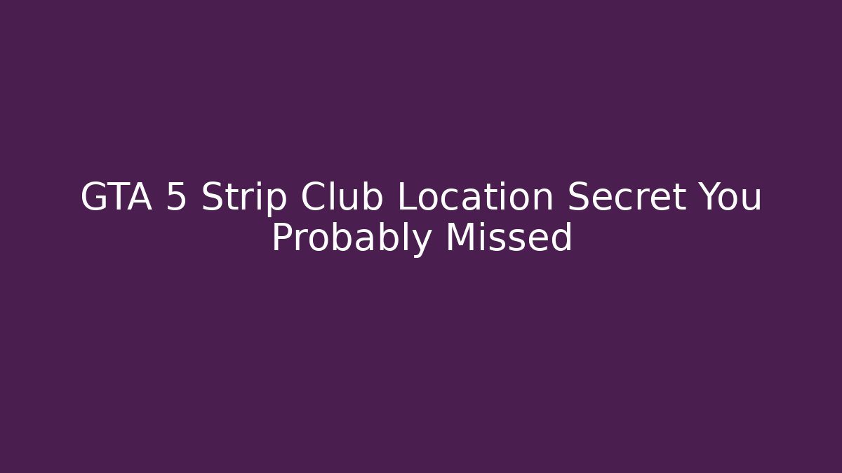 GTA 5 Strip Club Location Secret You Probably Missed